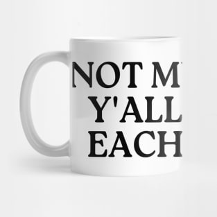 not my fault y'all know eachother Mug